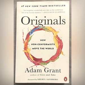 Originals   By: Adam Grant author of Give and Take- Forward by: Sheryl Sandberg